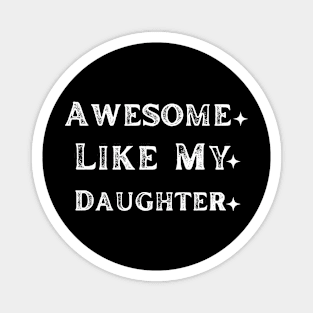 Awesome Like My Daughter funny Magnet